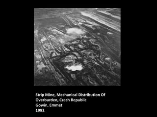 Strip Mine, Mechanical Distribution Of
Overburden, Czech Republic
Gowin, Emmet
1992

 