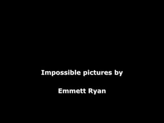 Impossible pictures byEmmettRyan