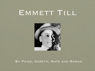 Emmett Till



By Paige, Gareth, Nate and Roman
 