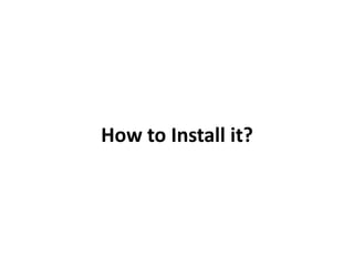 How to Install it?
 