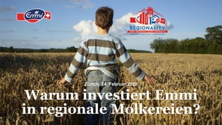 Warum investiert Emmi
in regionale Molkereien?
Zürich, 24. Februar 2020
 