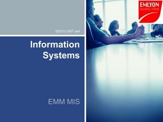 ©2010 LHST sarl



Information
   Systems




   EMM MIS
 
