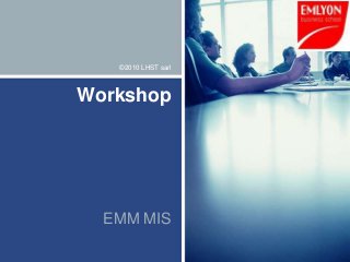 ©2010 LHST sarl



Workshop




  EMM MIS
 