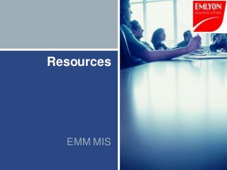 Resources




  EMM MIS
 