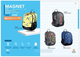 Yellow
8904353304698
1199
45 x 29 x 21 cms
27 L
460 gms
1499
MAGNET
Blue
8904353304674
Olive
8904353304704
Orange
8904353304681
Multiple
Compartment
Quick Access
Pocket
Padded Back
Shoulder System
Water Bottle
Holder
Air Mesh Padded
Back System
Organize
Pocket
14
 