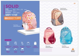1399
46 x 33 x 23 cms
35 L
565 gms
1749
SOLID
Floral Rose
8904353304599
22
Cinder Brown
8904353304629
Biking Red
8904353304612
Vivid Blue
8904353304605
Multiple
Compartment
Quick Access
Pocket
Padded Back
Shoulder System
Water Bottle
Holder
Air Mesh Padded
Back System
Organize
Pocket
Padded
Handle
File Sleeve
Portion
 