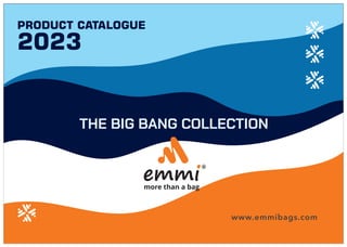 PRODUCT CATALOGUE
2023
www.emmibags.com
THE BIG BANG COLLECTION
 
