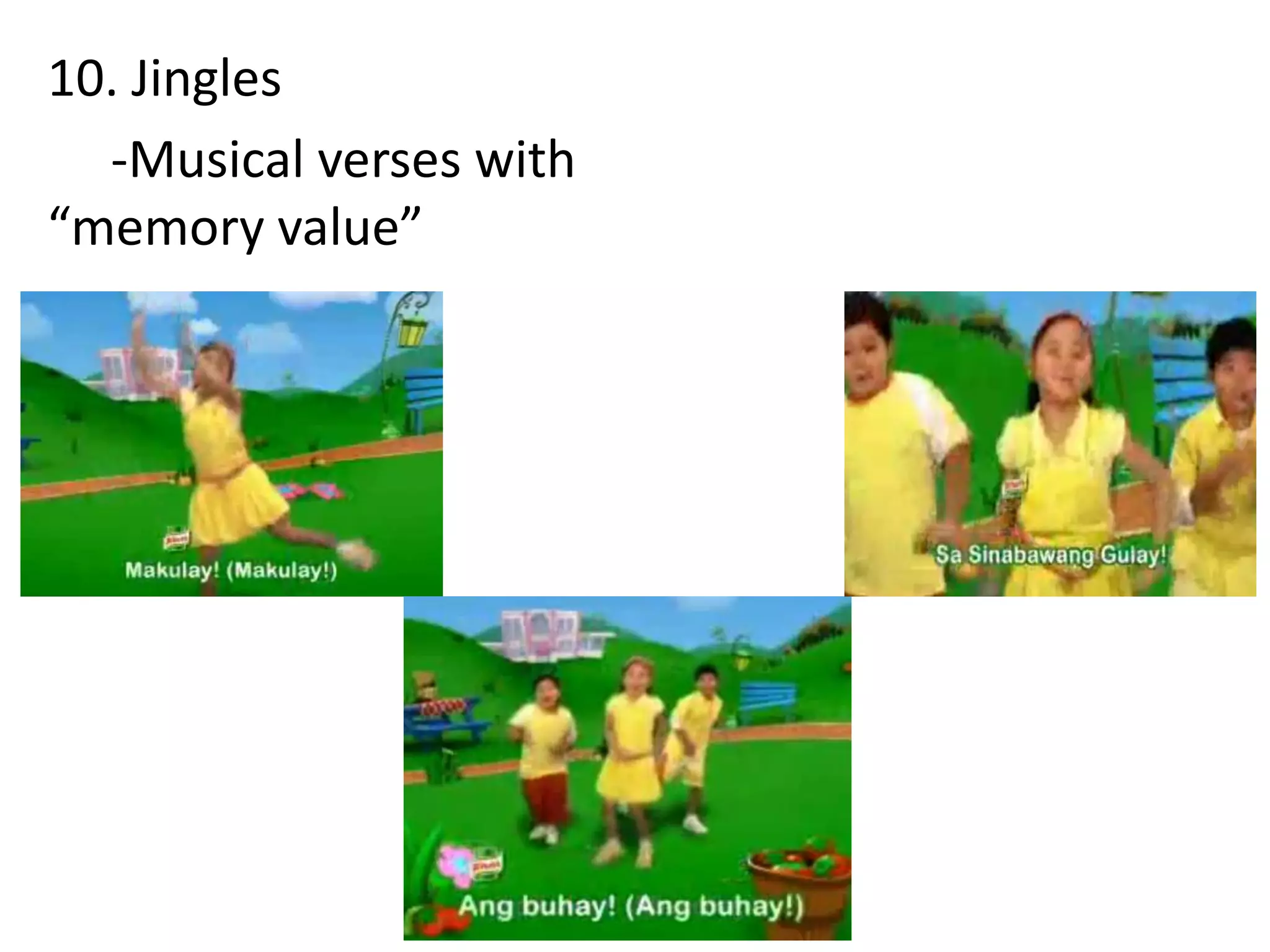 10. Jingles
  -Musical verses with
“memory value”
 
