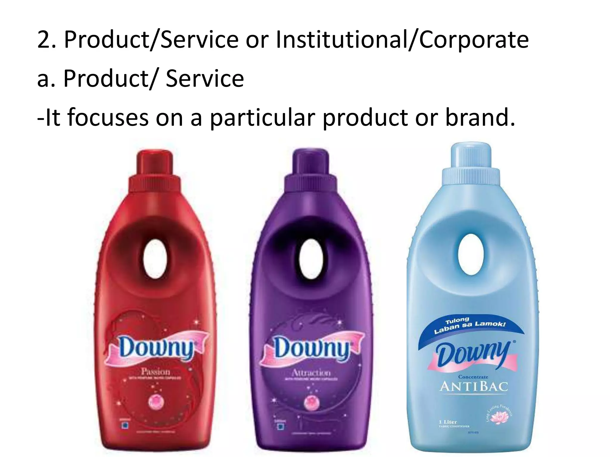 2. Product/Service or Institutional/Corporate
a. Product/ Service
-It focuses on a particular product or brand.
 