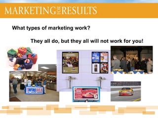 What types of marketing work? They all do, but they all will not work for you! 