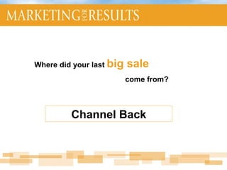 Where did your last  big sale   come from? Channel Back 