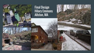 Final Design
Hilary Emmons
Allston, MA
 