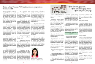 Quem tem mais, paga mais.
	
Quem tem menos, paga menos.
		
Quem tem pouco, não paga.

Firmes na luta! Vamos ao PED! Reafirmar nossos compromissos
históricos do PT
Assumi a presidência do PT Municipal de SP no dia 8 de março de
2013. Foi um acontecimento duplamente significativo, pois é um
dia simbólico, que lembra a luta
das mulheres, sendo eu a primeira
mulher e a primeira jovem a presidir o PT em São Paulo. Foi de extrema importância para mim que
nasci e cresci com o PT.
	
No início deste ano tomamos como principal tarefa junto
com os membros da Executiva
promover plenárias e reuniões
para compreendermos melhor
àquela conjuntura política, já que
tínhamos vencido nas urnas o descalabro instalado na cidade pela
gestão Serra/Kassab.
	
Foi e é uma grande responsabilidade presidir o PT com
seus 131 mil filiados e seus 36
Diretórios Zonais e nesse pouco
tempo, trabalhar para levar os debates para os DZs, preparando a
militância para o discurso e para
o embate político após a conquista
da Prefeitura.
	
Esses encontros por regiões reuniram dirigentes, militantes, filiados e simpatizantes, em
debates que apontaram caminhos a serem trilhados pelo Partido, ao mesmo tempo em que
fortaleceu o partido para garantir que o programa de governo
construído pelo PT esteja sendo
cumprido.

	
Ao aproximar ainda
mais nossos dirigentes zonais
das instâncias de governo, tentamos dar visibilidade às políticas públicas e mostrar o modo
petista de governar.

vembro assumam o comando do
partido com muita disposição e
ciência dos desafios colocados, de
dar sustentação ao Governo Dilma e Haddad e de apoiar os movimentos sociais e sindicais nossos parceiros de caminhada na
	
Também foi um marco luta além de valorizar a militância
a festa de comemoração dos 33 aguerrida do PT.
anos do PT, quando pudemos relembrar momentos inesquecíveis 	
Muito me orgulha a mide nossas lutas e da construção do nha contribuição mesmo que pePartido, com o resgate de fotos va- quena neste mandato relâmpago,
lorizando a militância ao longo de para a paridade - igualdade enpouco mais de três décadas e com tre homens e mulheres - dentro
a participação de artistas que nos do Partido, embora o ideal fosse
apoiaram desde a primeira hora da um tempo maior de mandato,
construção partidária entre tantos porém, infelizmente meu nome
Zé Geraldo e Chico Esperança.
não foi consenso entre as forças
do partido.
	
Agora avançamos para realização do Processo de Eleições 	
O bom é que na presiDiretas – PED.
dência ou na militância a luta e as
responsabilidades são as mesmas
	
Independente do resulta- de reafirmar nossos compromisdo das eleições internas, que será sos históricos do PT, de intervir
conhecido em novembro, fica evi- na vida social e política do país e
dente o fortalecimento do Partido transformá-la numa sociedade
marcado pela ampla participação mais humana e menos desigual.
dos filiados nas reflexões conjuntas e nas decisões.
	
Trabalhamos para que o
PED seja sempre um forte instrumento de mobilização das bases
petistas, além de ser um momento
privilegiado de acumularmos forças para um debate mais aprofundado sobre a estratégia política do
PT. Esperamos que os próximos Juliana Cardoso – Vereadora
dirigentes eleitos no dia 10 de no- Presidenta do PT de São Paulo
2

* Mais de 1 milhão (1.056.182) de
* Travas de aumento máximo
imóveis isentos do pagamento do do imposto de 20% (residencial)
imposto
e 35% (não residencial), para não
repassar de uma vez toda a correO projeto da Prefeitura de São ção da PGV (Planta Genérica de
Paulo enviado à Câmara Muni- Valores), base de cálculo do IPTU
cipal amplia a faixa de isenção. O
total de contribuintes que não pa* Redução de 0,1 ponto percentugará o IPTU cresce em 2014.
al para alíquotas de todas as faixas
de valor venal
Imóvel cujo valor venal é de até
R$ 160 mil não pagará nada, beneJunto com as travas, a redução
ficiando 33% de todos os imóveis das alíquotas contribuirá para dida cidade. Em 2013 a isenção era minuir o valor do IPTU.
para imóvel até R$ 97,6 mil.

que a correção da PGV seja a cada
quatro anos (próxima passa para
2017), para não penalizar a população.

ma de R$ 160 mil sofrerão reajuste
abaixo da inflação.

JUSTIÇA SOCIAL

ENTENDA AS MUDANÇAS
NO IPTU
E cerca de 300 mil imóveis aciATUALIZAÇÃO DA PGV É
OBRIGATÓRIA POR LEI

A grande maioria dos imóveis
isentos ou que terão aumento Uma lei de 2009 obriga a Prefeituabaixo da inflação ficam nos bair- ra de SP a fazer a revisão da Planta
ros distantes do centro da cidade. Genérica de Valores (base de cálculo do IPTU) em 2013. Através
* 227 mil contribuintes residen- de uma pesquisa de mercado, esciais (10% do total) terão redução tabelece-se o valor venal do imóvel
do imposto em 2014
em cada região da cidade.

QUEM PAGARÁ MAIS?
Os imóveis das áreas mais estruturadas, em bairros centrais,
que ficaram mais valorizados nos
últimos anos. Portanto, vão contribuir mais para que a cidade tenha mais recursos para melhorar
a saúde, a educação, o transporte
público e a habitação dos bairros
da periferia.

A PGV ficará socialmente mais
justa. O projeto da prefeitura divide a cidade em três zonas fiscais.
Isto permite que os valores utilizados nos cálculos de um imóvel situado em Parelheiros (Zona
Sul) ou Cidade Tiradentes (Leste), bairros carentes e afastados
do centro, sejam diferentes daqueles empregados no cálculo de
um imóvel nos Jardins, área mais
rica da cidade e que conta com
ampla infraestrutura de serviços
públicos.

No ano que vem elas pagarão me- A valorização imobiliária na cidanos IPTU do que em 2013.
de, desde a última atualização, foi
superior a 100%. A prefeitura está
* Contribuintes que pagam IPTU atualizando a PGV bem abaixo
de até R$ 200,00 terão redução em disso (aproximadamente metade).
media de 16,35%.
Na lei de 2009 não existe esta
A lei da gestão passada prevê que diferença, o que faz com que hoje
* Quem paga até R$ 600,00 de a PGV seja atualizada a cada dois a periferia pague relativamente
IPTU terá seu imposto reduzido anos (próxima seria em 2015). A mais imposto.
em 2014.
prefeitura está mudando a lei para
3

 