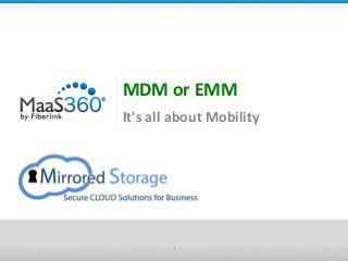 MDM or EMM
It's all about Mobility
1
 