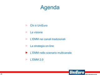 Agenda Chi è UniEuro La visione L’EMM nei canali tradizionali La strategia on-line L’EMM nello scenario multicanale L’EMM 2.0 