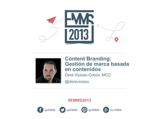 Content Branding:
Gestión de marca basada
en contenidos
Doré Vicioso Cocco, MCC
@dorevicioso
 