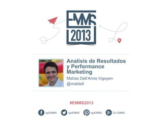 Analisis de Resultados
y Performance
Marketing
Matías Dell’Anno Irigoyen
@matdell

 