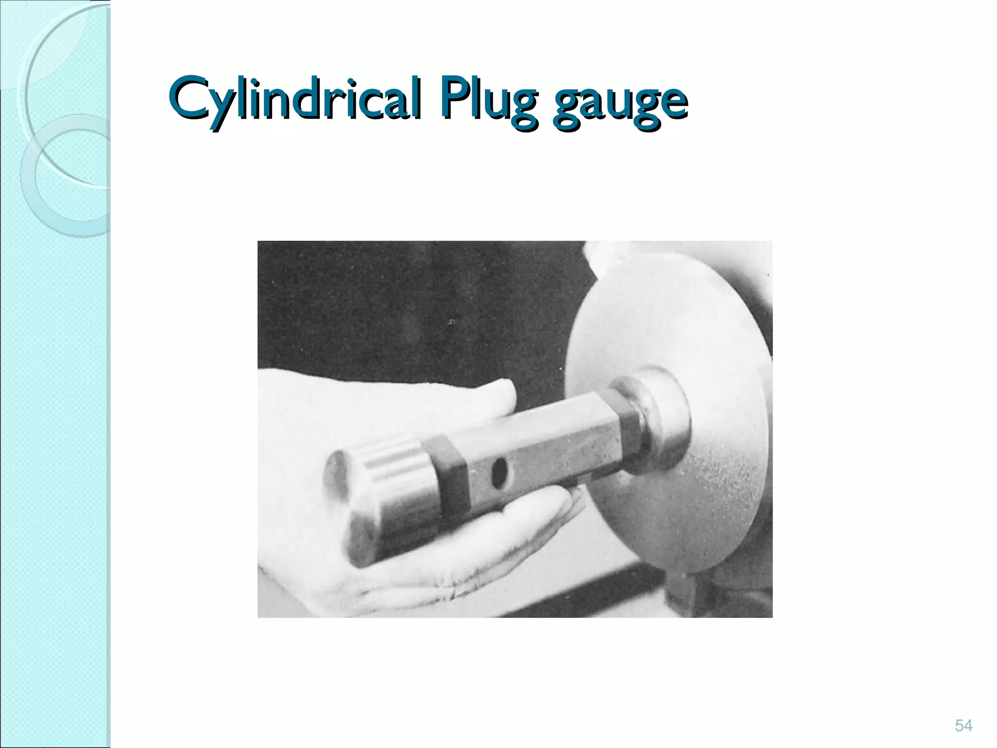 54
Cylindrical Plug gaugeCylindrical Plug gauge
 
