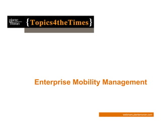 Enterprise Mobility Management



                       webinars.plantemoran.com
 