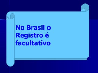 COMO REGISTRAR A OBRA? No Brasil o  Registro é facultativo 