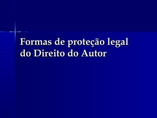 Formas de proteção legal do Direito do Autor 