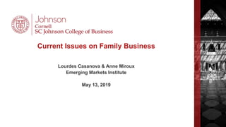 Current Issues on Family Business
Lourdes Casanova & Anne Miroux
Emerging Markets Institute
May 13, 2019
 
