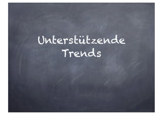 Unterstützende
Trends
 