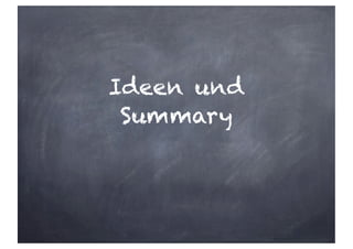Ideen und
Summary
 