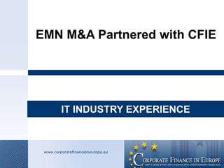EMN M&A Partnered with CFIE

IT INDUSTRY EXPERIENCE

 