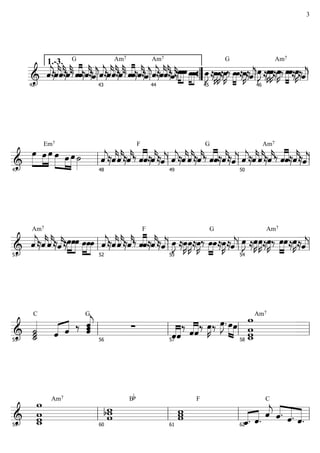  




G









Am7






Am7









 
 



G





 



Am7





1.-3.
42
43
44
45
46




   

Em7
   




F
 



 




G




 




Am7
 



47
48
49
50
 

Am7






 


 




F
 



 
 



G




 
 



Am7




51
52
53
54
 

C
 

G
 
 



 

 
 
  
 


Am7
55
56
57
58




Am7


B

F
 

C

 


 59
60
61
62
3
 