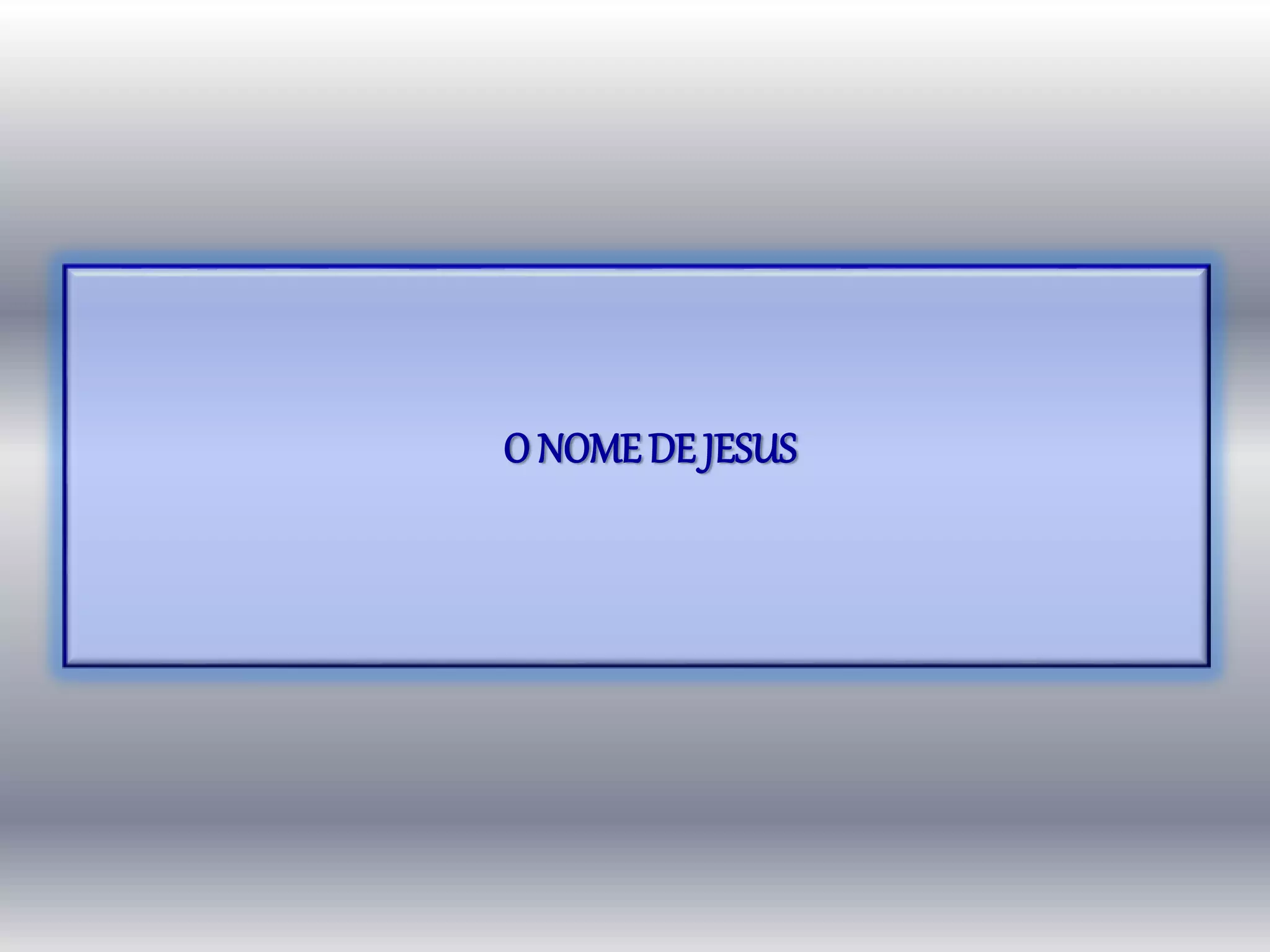 O NOMEDE JESUS
 