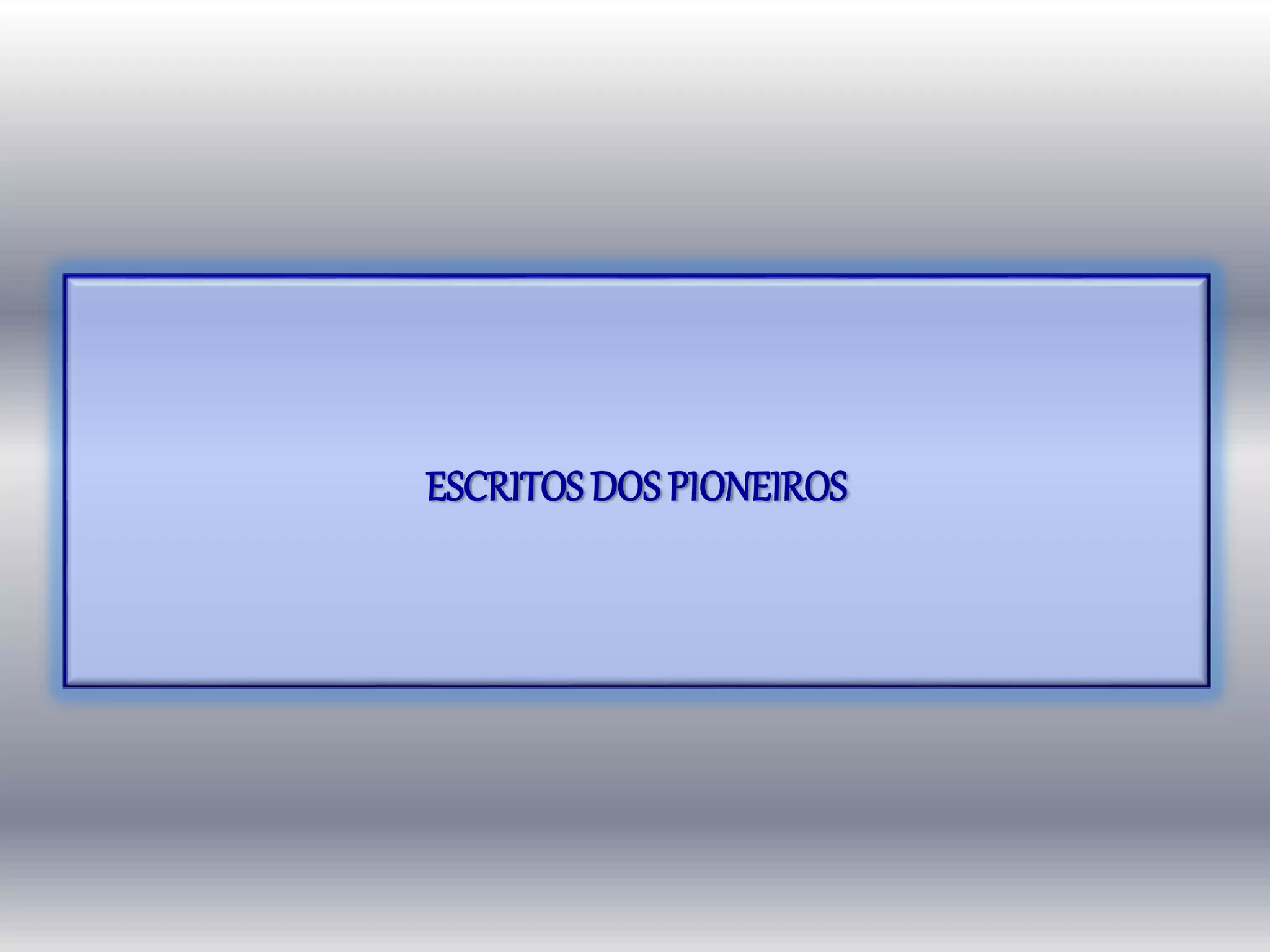 ESCRITOS DOS PIONEIROS
 