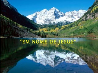 “EM NOME DE JESUS”
 