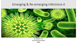 Emerging & Re-emerging Infections-II
Dr. Mamta T.G.
Asst Prof Comm Med
MMC
 