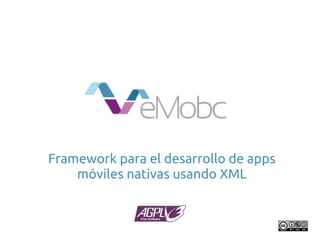 Framework para el desarrollo de apps
    móviles nativas usando XML
 