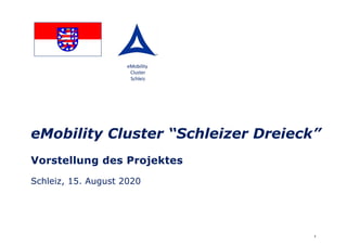1
eMobility Cluster “Schleizer Dreieck”
Vorstellung des Projektes
Schleiz, 15. August 2020
eMobility
Cluster
Schleiz
 