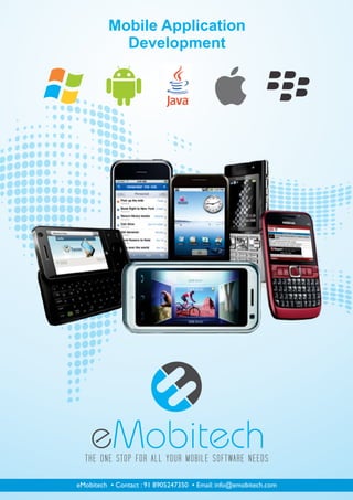 Mobile Application
            Development




    eMobitech
eMobitech • Contact : 91 8905247350 • Email: info@emobitech.com
 