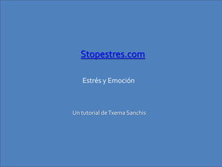Stopestres.com

   Estrés y Emoción



Un tutorial de Txema Sanchis
 