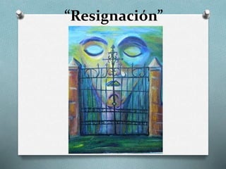 “Resignación”
 
