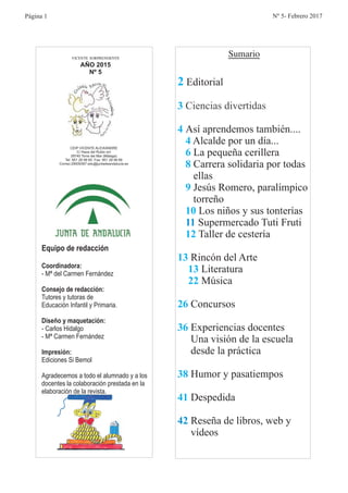 VICENTE SORPRENDENTE
AÑO 2015
Nº 5
CEIP VICENTE ALEIXANDRE
C/ Haza del Rubio s/n
29740 Torre del Mar (Málaga)
Tel. 951 28 ...