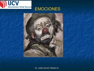 EMOCIONES




Ps. JOSE DAVID TIRADO R.
 