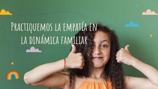 Practiquemos la empatía en
la dinámica familiar
 