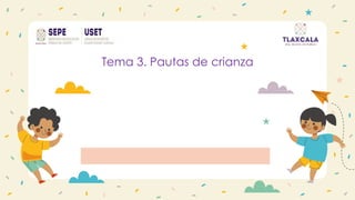 Tema 3. Pautas de crianza
 