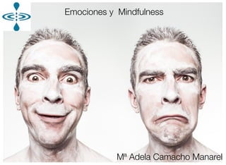 Emociones y Mindfulness
Mª Adela Camacho Manarel
 