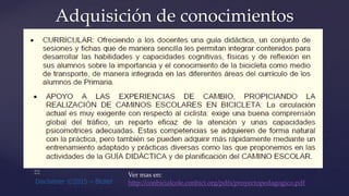 Adquisición de conocimientos
Ver mas en:
http://conbicialcole.conbici.org/pdfs/proyectopedagogico.pdf
 
