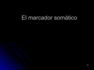 El marcador somáticoEl marcador somático
4343
 