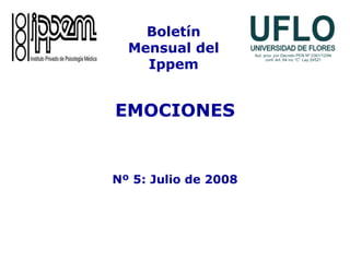 EMOCIONES
Nº 5: Julio de 2008
Boletín
Mensual del
Ippem
 