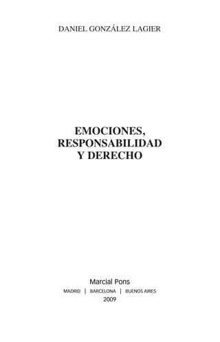 Daniel González Lagier
Emociones,
responsabilidad
y Derecho
Marcial Pons
MADRID | BARCELONA | BUENOS AIRES
2009
 