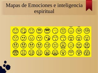 Mapas de Emociones e inteligencia
espiritual
 