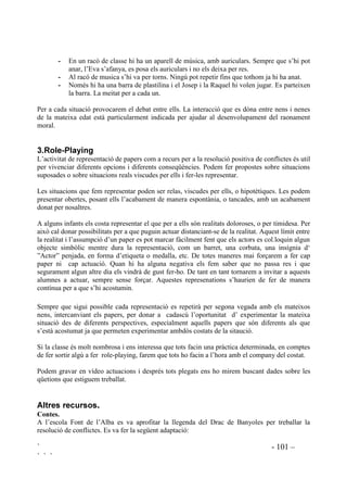 ` - 98 –
` ` `
La clau per controlar aquest tipus d’emocions és veure-les venir, reconeixent els senyals
corporals que les anuncien de manera que s’arribi a temps per prendre les mesures adequades per
evitar veure’s superat per les propies emocions i perdre’n el control.
$XWRFRQWURO 7qFQLTXHV
És important fer conèixer que és el que passa quan deixem que les emocions sense control es
facin mestreses d’una situació. L’augment de la capacitat d’autocontrol proporciona augment
d’autoestima. Un nen que és capaç d’orientar les seves accions i emocions se sent més competent
El primer que cal fer entendre és que davant l’autodetecció d’emocions s’han de posar mitjans
per controlar-les i orientar-les. Fent preguntes farem que l’infant arribi a expressar que les
conseqüències de controlar-se són més intel.ligents i ventatjoses que no pas el deixar-se portar
emocionalment. Ajudar en l’acceptació de buscar alternatives a l’agressivitat és ajudar a avançar
cap a una maduresa emocional.
Els conduirem per a que verbalitzin el que han de fer:
• Apartar-se del lloc on es produeix el conflicte.
• Controlar el seu cos, parant-se, relaxant-se.
• Pensar.
• Parlar-se a si mateix.
5HOD[DPHQW
Aprendre a relaxar-se és molt important per poder dominar-se en situacions de tensió.
Farem percebre la diferència entre un cos tens i un cos distès.
Aquesta tècnica és millor fer-la en un lloc on els infants puguin estar còmodament estirats. Si no
es disposa d’un espai adequat també es pot fer a classe, asseguts a la cadira, amb el cap i els
braços damunt la taula, buscant sempre la posició més còmoda possible.
Els farem tancar els ulls fins que se’ls avisi. Els demanarem que premin ben fort diferents parts
del seu cos, fins aposar-les ben dures. Les anirem nomenant una per una. Quan tots estiguin ben
tensos els farem adonar de com respiren, poc i malament, i de com s’hi troben. Ara els
demanarem que es deixin anar, que pensin en alguna cosa lleugera, com un ploma, un paperet,
una boleta de cotofluix .... Respiraran profundament, imaginant que l’aire entra ben endins, fins a
les cames, també entra dins els braços i treuran l’aire a poc a poc. Ara estan relaxats, però ho
comprovarem, part per part del seu cos. Els anirem preguntant : “A veure, com tinc el cap? Està
deixat anar? El sento com s’està afluixant? Molt bé! Ara pensem en el coll. Com està? Està
tibant? No, està fluix ...” Així fins haver nomenat tot els cos. Els demanarem que es fixin en com
respiren i en com es troben.
En fer aquesta tècnica farem saber al nen què està fent: està aprenent a relaxar-se. Per a
l’autoinstrucció ha de saber el significat de la paraula relaxar.
 